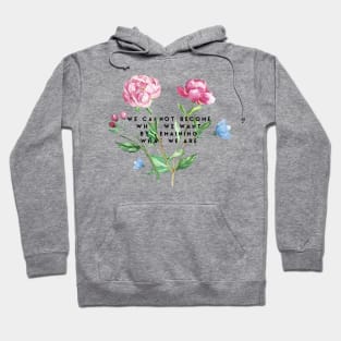 we cannot become what we want by remaining what we are Hoodie